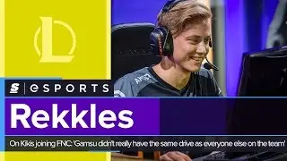 Rekkles on Kikis joining FNC:'Gamsu didn't really have the same drive as everyone else on the team'