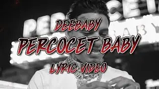 PERCOCET BABY - DEEBABY ( LYRICS )