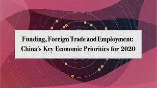 Funding, foreign trade and employment  China's key economic priorities in 2020