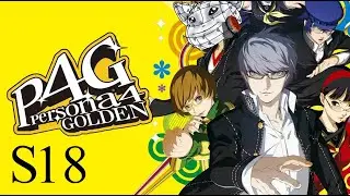Persona 4: Golden S18 *Max Social Link* - The Party Grows!