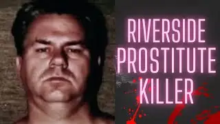 William Lester Suff: The Chilling Story of the Riverside Prostitute Killer | True Crime Documentary