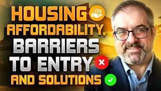 Housing Affordability, Barriers to Entry, and Solutions