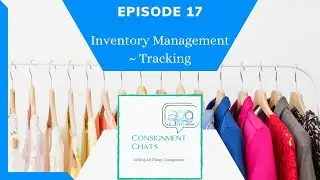 Ep 17. Inventory Tracking for Consignment Sellers Resellers   Ways to Track Consignment Inventory