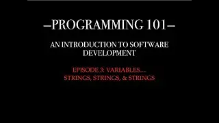 PROGRAMMING 101 - EP. 4: Variables - Strings, Strings, & Strings