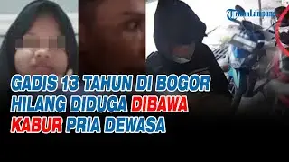 Gadis 13 Tahun di Bogor Hilang Diduga Dibawa Kabur Pria Dewasa