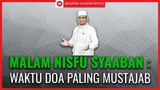 Berdoalah Sepenuh Hati & Bersungguh-Sungguh Pada Malam Nisfu Sya'ban : Waktu Doa Paling Mustajab