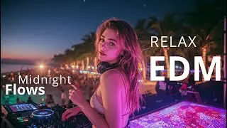 EDM Relax #11 | Beats Chill🍵 Late Night City Vibe Lofi 🌃 Relax Playlist | Midnight Flow 🎶