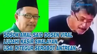 Sosok Amal Said Dosen Viral Ludahi Kasir Swalayan, Usai Ditegur Serobot Antrean