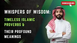 Whispers of Wisdom | Timeless Islamic Proverbs and Their Profound Meanings