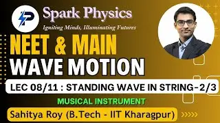 Wave Motion Lecture 08/11 | Spark Physics : NEET & MAIN Series | Class XI | Sahitya Roy(IIT KGP)