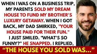 While I Was On A Trip, My Parents Sold My House For Brother&rsquo;s Vacation. I Smiled&mdash;Then Revealed...