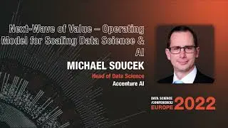 Next-Wave of Value &ndash; Operating Model for Scaling Data Science & AI| Michael Soucek | DSC Europe 2022