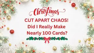 CUTAPART CHAOS! Turning One Christmas Paper Collection Into Nearly 100 Cards