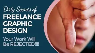 Dirty Secrets of Freelance Graphic Design -- Your Work Will Be REJECTED!!!!