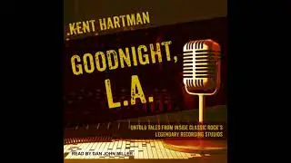 Goodnight, L.A.: Untold Tales from Inside Classic Rock&rsquo;s Legendary Recording Studios - Kent Hartman