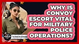 Why Is Convoy Escort Vital For Military Police Operations? - The Frontline Guardians