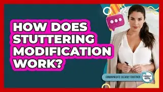 How Does Stuttering Modification Work? - Communicate Clearly Together