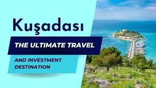 Kuşadası Uncovered: The Ultimate Travel and Investment Destination