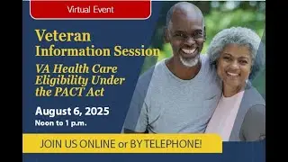 Veteran Information Session 8-6-25 - New VA Health Care Eligibility Under the PACT Act (VAMHCS)