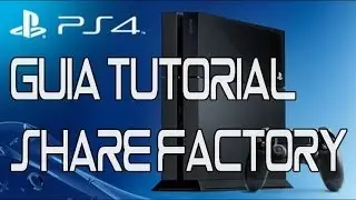 PS4: Guia tutorial de SHARE factory [PS4/Español]