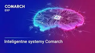 Inteligentne systemy Comarch ERP z AI dla Twojej firmy