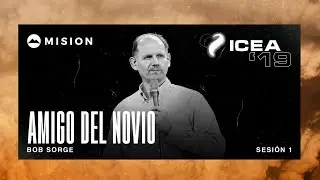 Bob Sorge | Amigo del Novio | ICEA 2019 | MiSion