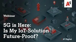Webinar: 5G is Here - Is My Iot Solution Future Proof?