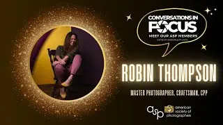 Conversations in Focus - Robin Thompson - Master Photographer, Craftsman, CPP