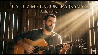 Tua Luz Me Encontra (Karaok&ecirc;)  - Joshua Silva