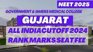 Govt &Gmers Medical College in Gujarat|Aiq Cutoff 2024|Fees|Seats|Neet2025
