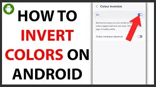 How to Invert Colors on Android [QUICK GUIDE]