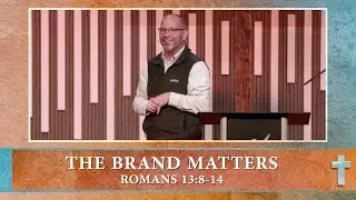 Romans | The Brand Matters Romans 13:8-14| Scott Guhl | Christian Life Church