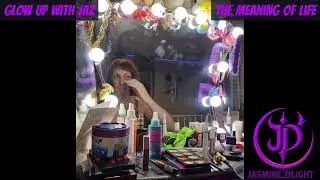 Glow Up with Jaz &ndash; The Meaning of Life | What Distilling 42 Years Of Experience Taught Me About Life