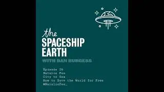 The SpaceShip Earth - Episode 26 - Natalie Fee - City to Sea - How to Save the World for Free