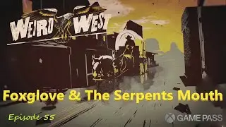 Weird West: Episode 55-Foxglove & The Serpents Mouth Nimp Relic/Epic Bow/Playthrough/Xbox Game Pass