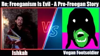 Re; Freeganism Is Evil (Vegan Footsoldier vs. Ishkah)