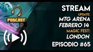 MTG TOWER - Podcast #65 -  MTG Arena Update de Febrero y MagicFest London