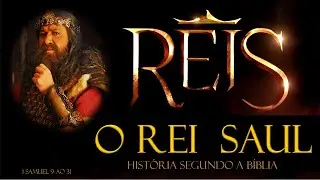 A HIST&Oacute;RIA DOS REIS DE ISRAEL - O REI SAUL - 1&ordm; REI DE ISRAEL