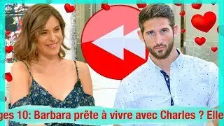 Les Anges 10: Barbara pr&ecirc;te &agrave; vivre avec Charles ? Elle r&eacute;pond