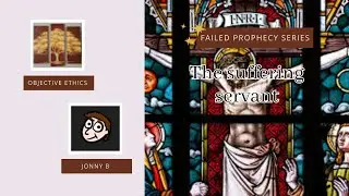 Failed Prophesies Series - The 'Suffering Servant' W/ Guest JonnyB