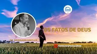 OS FATOS DE DEUS - PASTOR REINHARD HIRTLER