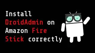 How to Download and use DroidAdmin On Amazon Fire stick correctly 2018