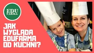 EduFarma: NASZE ŻYCIE OD KUCHNI!