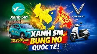 Xanh SM & VinFast BÙNG NỔ QUỐC TẾ: Tiến Quân Đông Nam Á, Mở Dịch Vụ & Kế Hoạch Xe Điện