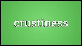 Crustiness Meaning
