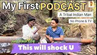 My First Podcast Will Shock You | A Tribal Indian Man | Real Life Beyond Technology