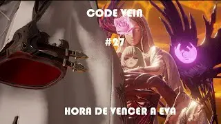 CODE VEIN || GAMEPLAY ESPA&Ntilde;OL || #27 HORA DE VENCER A EVA