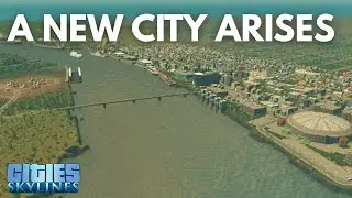 A NEW CITY ARISES IN CITIES SKYLINES!
