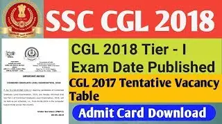 SSC CGL 2018 EXAM DATE OFFICIAL & ADMIT CARD DOWNLOAD & TENTATIVE VACANCY 2017
