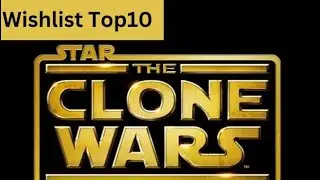15 subscribers Top 10 Clone Wars Wishlist